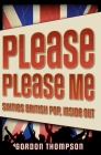 Please Please Me: Sixties British Pop, Inside Out By Gordon Ross Thompson Cover Image