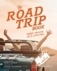The Road Trip Book: 1001 Drives of a Lifetime By Darryl Sleath, Charley Boorman (Foreword by) Cover Image