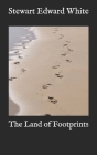 The Land of Footprints By Stewart Edward White Cover Image