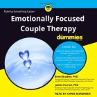 Emotionally Focused Couple Therapy for Dummies By Chris Sorensen (Read by), Brent Bradley, James Furrow Cover Image