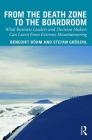 From the Death Zone to the Boardroom: What Business Leaders and Decision Makers Can Learn from Extreme Mountaineering By Benedikt Boehm, Stefan Groschl Cover Image