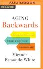 Aging Backwards: Reverse the Aging Process and Look 10 Years Younger in 30 Minutes a Day By Miranda Esmonde-White, Sandra Burr (Read by), Miranda Esmonde-White (Read by) Cover Image