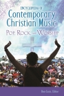 Encyclopedia of Contemporary Christian Music: Pop, Rock, and Worship Cover Image