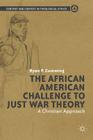 The African American Challenge to Just War Theory: A Christian Approach (Content and Context in Theological Ethics) By R. Cumming Cover Image