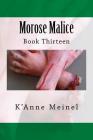 Morose Malice: Book 13 By K'Anne Meinel Cover Image