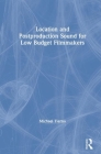 Location and Postproduction Sound for Low-Budget Filmmakers By Michael Tierno Cover Image