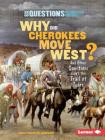 Why Did Cherokees Move West?: And Other Questions about the Trail of Tears (Six Questions of American History) Cover Image