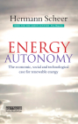 Energy Autonomy: The Economic, Social and Technological Case for Renewable Energy By Hermann Scheer Cover Image