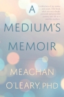 A Medium's Memoir By Meaghan O'Leary Cover Image