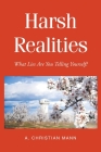 Harsh Realities: What Lies are You Telling Yourself? By A. Christian Mann Cover Image