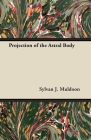 Projection of the Astral Body By Sylvan J. Muldoon Cover Image