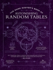 The Game Master's Book of Astonishing Random Tables: 300+ Unique Roll Tables to Enhance Your Worldbuilding, Storytelling, Locations, Magic and More for 5th Edition RPG Adventures (The Game Master Series) By Ben Egloff, Robbie Daymond (Introduction by), Matt Forbeck (Contributions by), Jim Davis (Contributions by), Nick Forbeck (Contributions by), Jasmine Kalle (Illustrator), Chris Seaman (Illustrator), Doug Kovacs (Illustrator) Cover Image