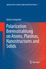 Polarization Bremsstrahlung on Atoms, Plasmas, Nanostructures and Solids Cover Image