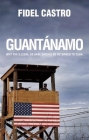 Guantánamo: Why the Illegal Us Base Should Be Returned to Cuba Cover Image