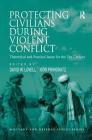 Protecting Civilians During Violent Conflict: Theoretical and Practical Issues for the 21st Century (Military and Defence Ethics) By Igor Primoratz, David W. Lovell (Editor) Cover Image