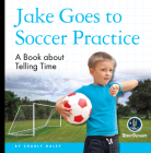 My Day Readers: Jake Goes to Soccer Practice By Charly Haley Cover Image
