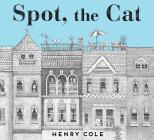 Spot, the Cat By Henry Cole, Henry Cole (Illustrator) Cover Image