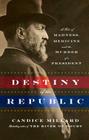Destiny of the Republic: A Tale of Madness, Medicine, and the Murder of a President Cover Image