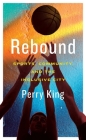 Rebound: Sports, Community, and the Inclusive City By Perry King Cover Image