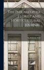 The Philadelphia Florist and Horticultural Journal; 1 By R. Robinson Scott (Created by) Cover Image