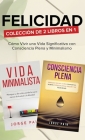 Felicidad. Colección de 2 libros en 1: Cómo Vivir una Vida Significativa con Consciencia Plena y Minimalismo By Jorge Pain Cover Image