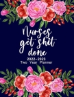 Nurses Get Shit Done 2022-2023 Two Year Planner: 2 Year Monthly Planner, 24 Months Schedule organizer, Agenda, Appointment Calendar. Perfect Birthday By Klasiquewomen Publications Cover Image