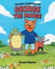 The Great Adventures of George the Mouse By Susan Adams Cover Image