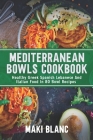 Mediterranean Bowls Cookbook: Healthy Greek Spanish Lebanese And Italian Food In 80 Bowl Recipes Cover Image
