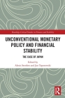 Unconventional Monetary Policy and Financial Stability: The Case of Japan (Routledge Critical Studies in Finance and Stability) By Alexis Stenfors (Editor), Jan Toporowski (Editor) Cover Image