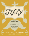 Italy: Recipes for Olive Oil and Vinegar Lovers Cover Image