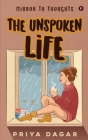 The Unspoken Life: Mirror to thoughts By Priya Dagar Cover Image