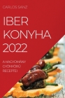 Iber Konyha 2022: A Hagyomány GyönyörŰ Receptei By Carlos Sanz Cover Image