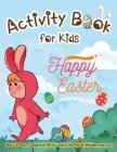 Activity Book for Kids - Happy Easter: Dot to Dot, Coloring, Draw using the Grid, Hidden picture Cover Image
