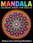 Stress Less Coloring Mandalas: Mandala Coloring Books for Adults: Coloring Pages For Meditation And Happiness (Vol.1) By Coloring Zone Cover Image