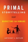 Primal Storytelling: Marketing for Humans Cover Image