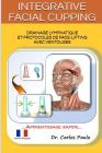 INTEGRATIVE FACIAL CUPPING, french version: Drainage lymphatique et protocoles de face-lifting avec ventouses By Carlos Paulo Cover Image