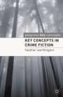 Key Concepts in Crime Fiction By Heather Worthington Cover Image