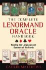 The Complete Lenormand Oracle Handbook: Reading the Language and Symbols of the Cards By Caitlín Matthews Cover Image