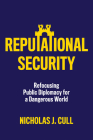 Reputational Security: Refocusing Public Diplomacy for a Dangerous World Cover Image