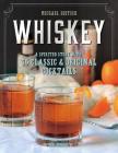 Whiskey: A Spirited Story with 75 Classic and Original Cocktails By Michael Dietsch Cover Image