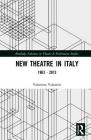New Theatre in Italy: 1963-2013 (Routledge Advances in Theatre & Performance Studies) By Valentina Valentini, Thomas Haskell Simpson (Translator) Cover Image
