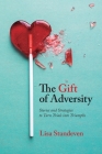 The Gift of Adversity: Stories and Strategies to Turn Trials into Triumphs Cover Image
