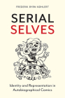 Serial Selves: Identity and Representation in Autobiographical Comics By Frederik Byrn Køhlert Cover Image