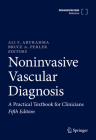 Noninvasive Vascular Diagnosis: A Practical Textbook for Clinicians By Ali F. AbuRahma (Editor), Bruce A. Perler (Editor) Cover Image