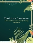 The Little Gardener: A Fun and Interactive Book for Young Gardeners By Shekinah Publishing Cover Image