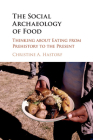 The Social Archaeology of Food By Christine A. Hastorf Cover Image