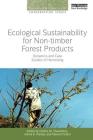Ecological Sustainability for Non-timber Forest Products: Dynamics and Case Studies of Harvesting (People and Plants International Conservation) By Charlie M. Shackleton (Editor), Ashok K. Pandey (Editor), Tamara Ticktin (Editor) Cover Image