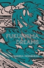 Fukushima Dreams By Andrea Moorhead Cover Image