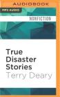 True Disaster Stories By Terry Deary, Stephen Thorne (Read by) Cover Image
