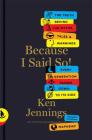 Because I Said So!: The Truth Behind the Myths, Tales, and Warnings Every Generation Passes Down to Its Kids By Ken Jennings Cover Image